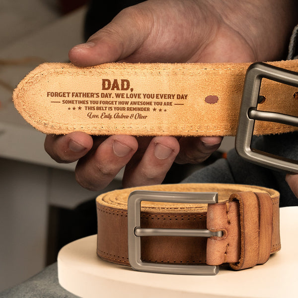 Dad, Forget Father's Day We Love You Every Day - Reminder Belt - Personalized Leather Belt