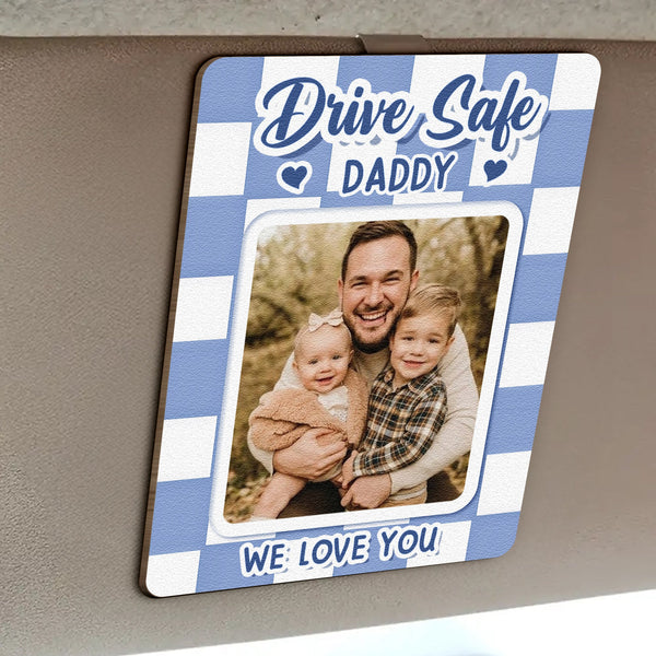 Drive Safe Dad Daddy Grandpa - Personalized Car Visor Clip