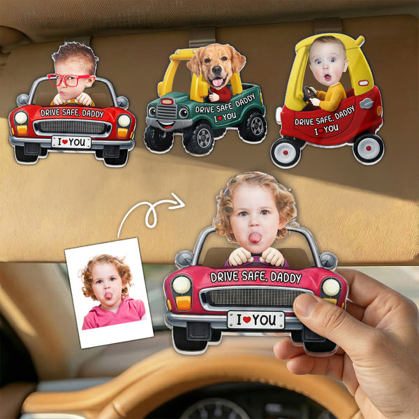 Drive Safe, Daddy, Papa, Mommy, Uncle - Upload Cute Kid's Photo - Personalized Acrylic Visor Clip