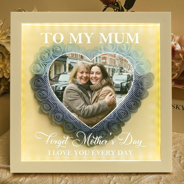 Forget Mother's Day I Love You Every Day - Personalized Flower Shadow Box With LED Light