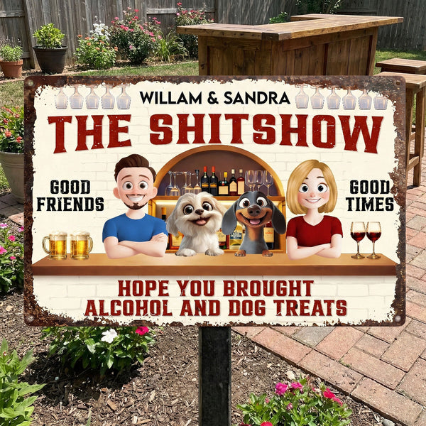 Hope You Brought Alcohol And Dog Treats - Personalized Metal Sign