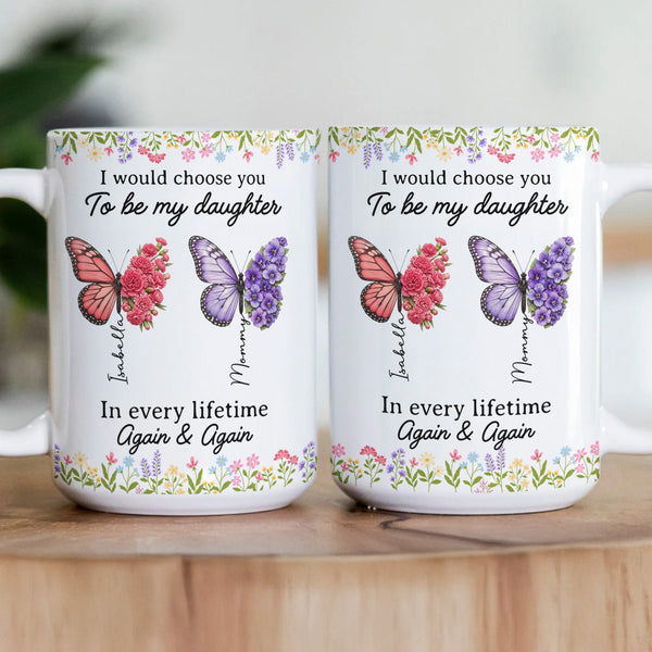 I’d Choose You As My Daughter Friend In Every Lifetime - Personalized Mug