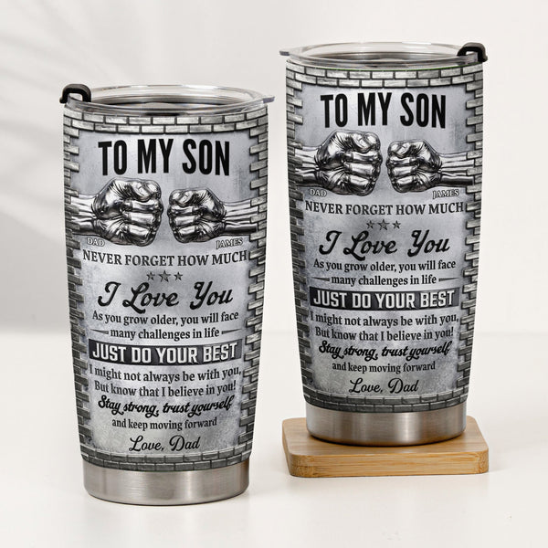 To My Son Stay Strong, Trust Yourself From Dad, Mom - Personalized Tumbler