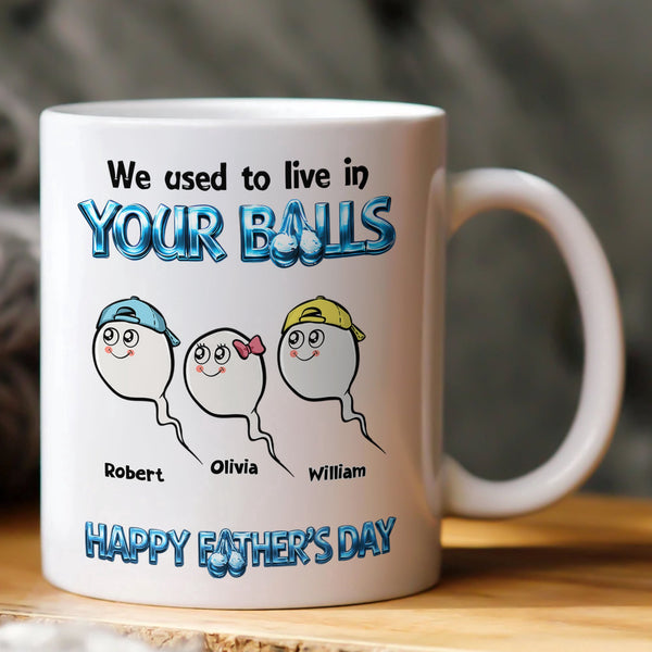 We Used To Live In Your Balls - Happy Father's Day - Personalized Mug