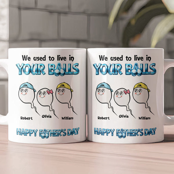 We Used To Live In Your Balls - Happy Father's Day - Personalized Mug