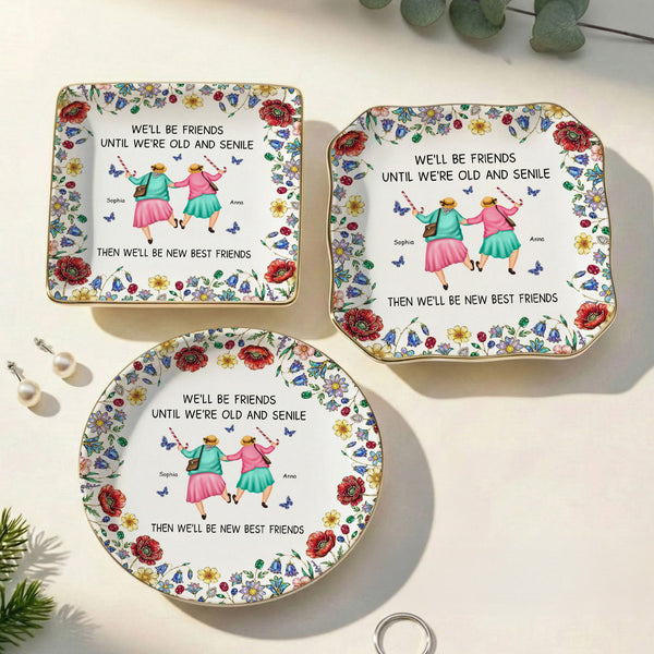 We'll Be Friends Until We're Old And Senile - Personalized Jewelry Dish