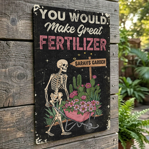 You Would Make Great Fertilizer Dark Humor Yard Decor - Personalized Metal Sign