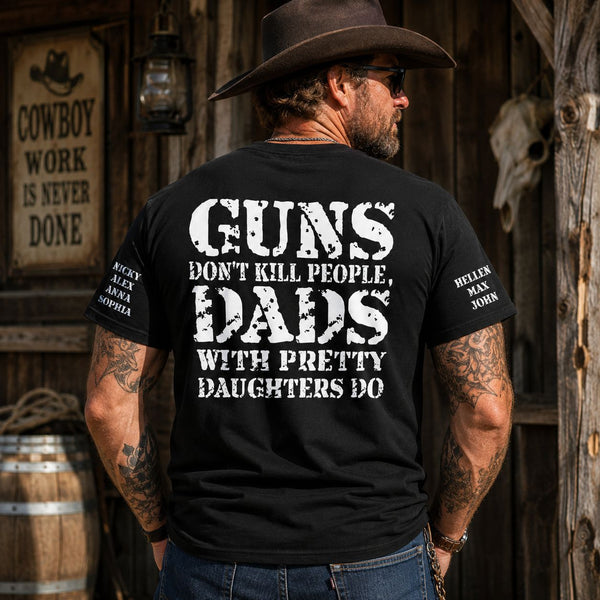 Guns Don't Kill People, Dads With Pretty Daughters Do 2 - Personalized Shirt | Funny Dad Shirt