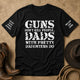 Guns Don't Kill People, Dads With Pretty Daughters Do 2 - Personalized Shirt | Funny Dad Shirt