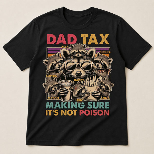 Dad Tax Making Sure It's Not Poison - Personalized Shirt