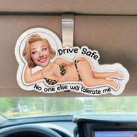 Drive Safe No One Else Will Tolerate Me - Personalized Wooden Photo Car Visor Clip
