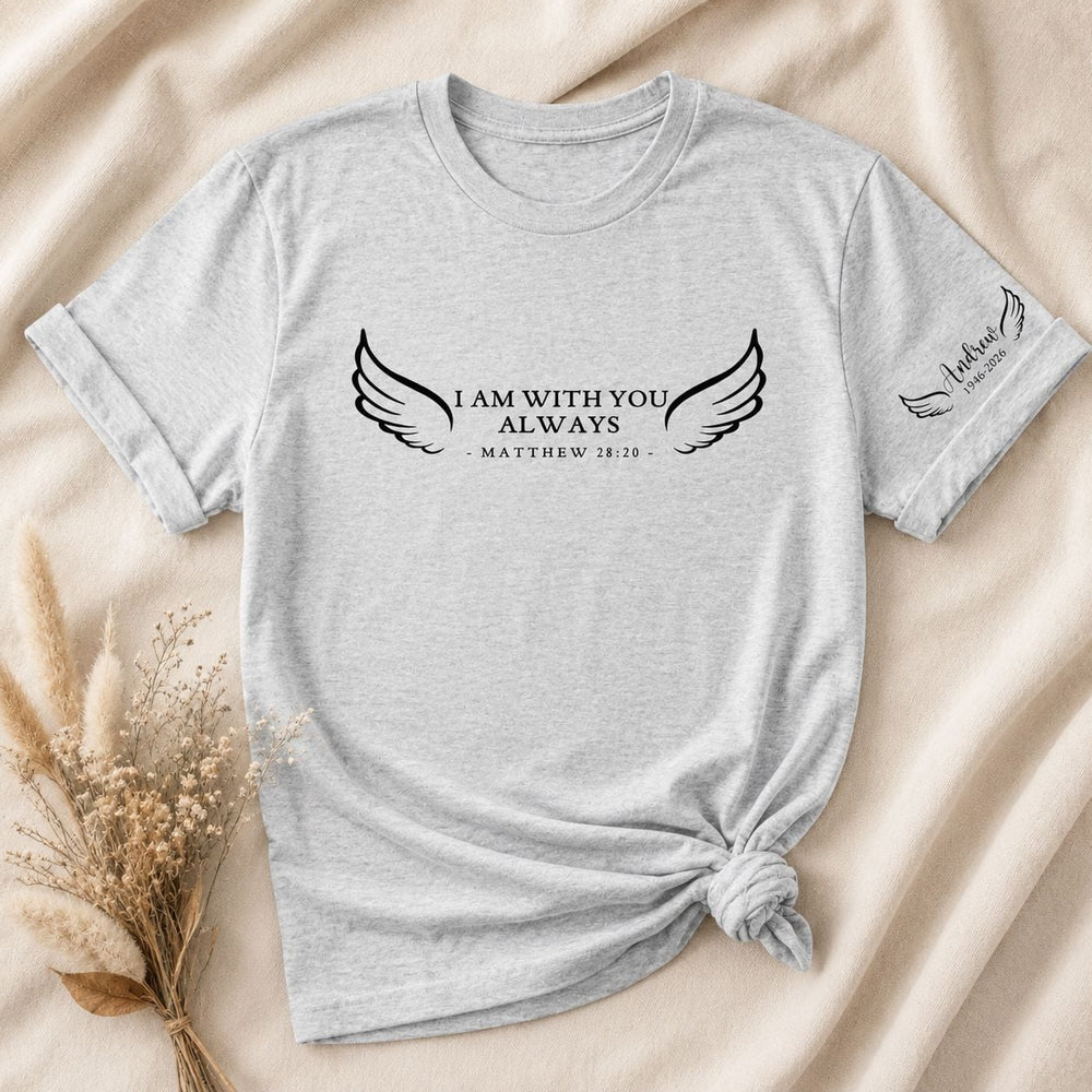 I Am With You Always - Personalized Shirt | Memorial Keepsake Gift