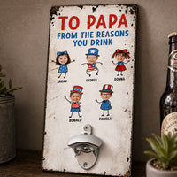 To Dad Love The Reasons You Drink - Personalized Wall Bottle Opener