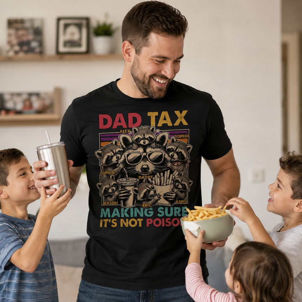 Dad Tax Making Sure It's Not Poison - Personalized Shirt