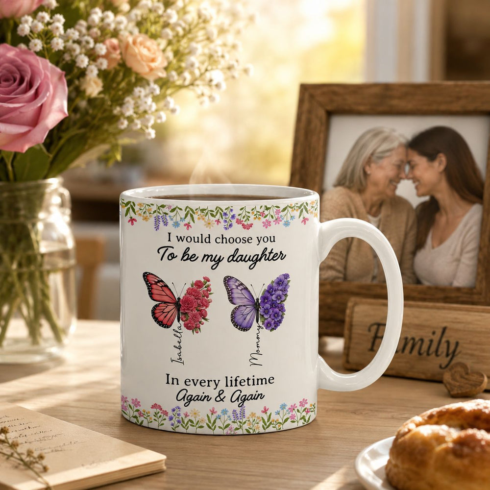 I’d Choose You As My Daughter Friend In Every Lifetime - Personalized Mug