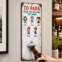 To Dad Love The Reasons You Drink - Personalized Wall Bottle Opener