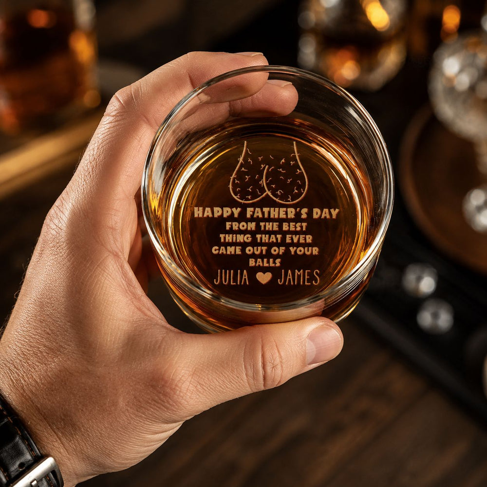 The Best Thing That Ever Came Out Of Your Balls - Personalized Engraved Whiskey Glass