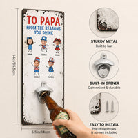 To Dad Love The Reasons You Drink - Personalized Wall Bottle Opener