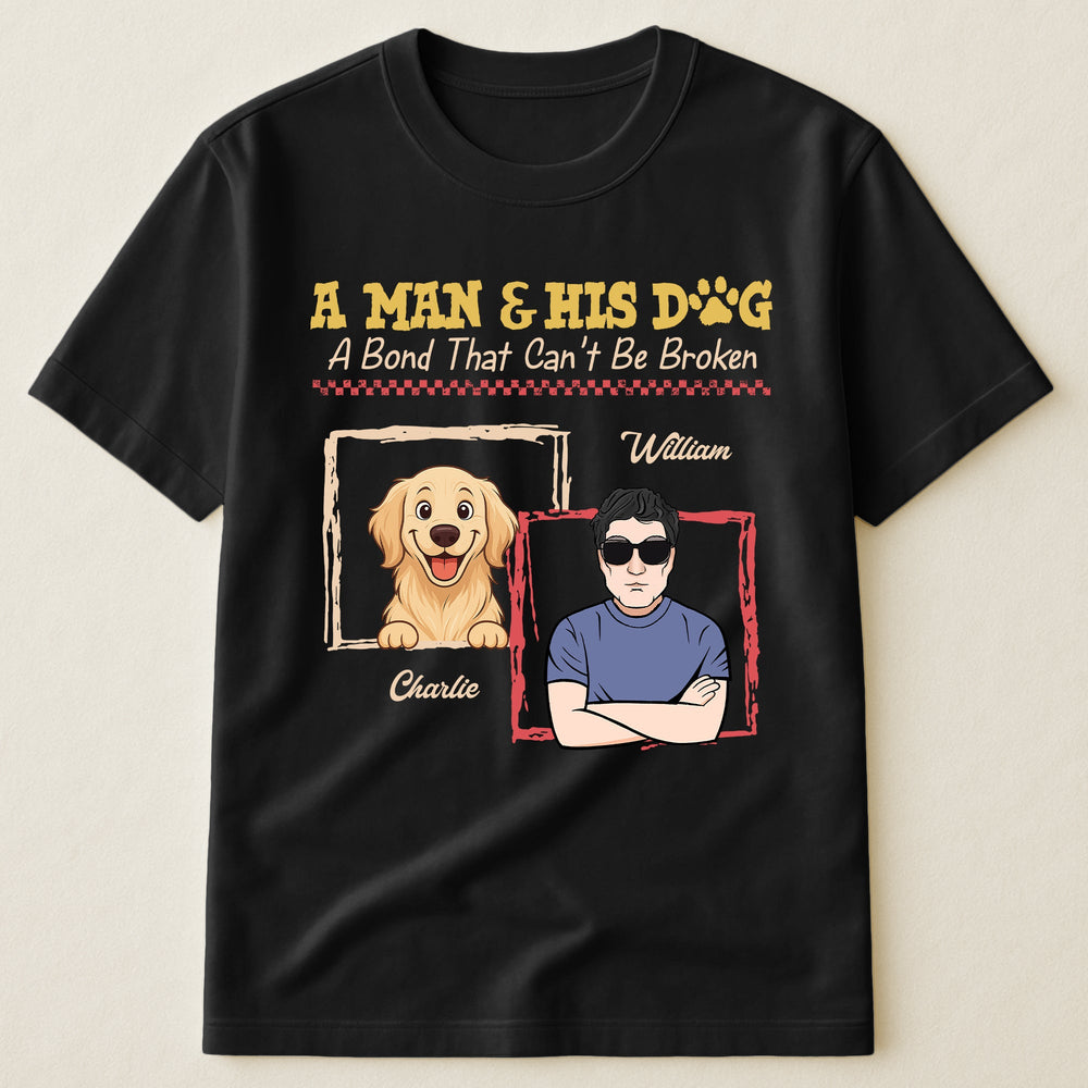 A Man & His Dogs A Bond That Can't Be Broken - Personalized Shirt