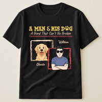 A Man & His Dogs A Bond That Can't Be Broken - Personalized Shirt