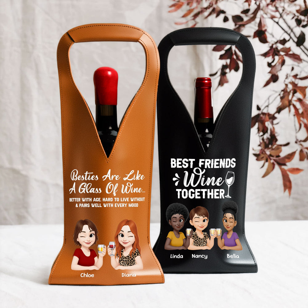 Besties Are Like A Glass Of Wine - Personalized Leather Wine Bag