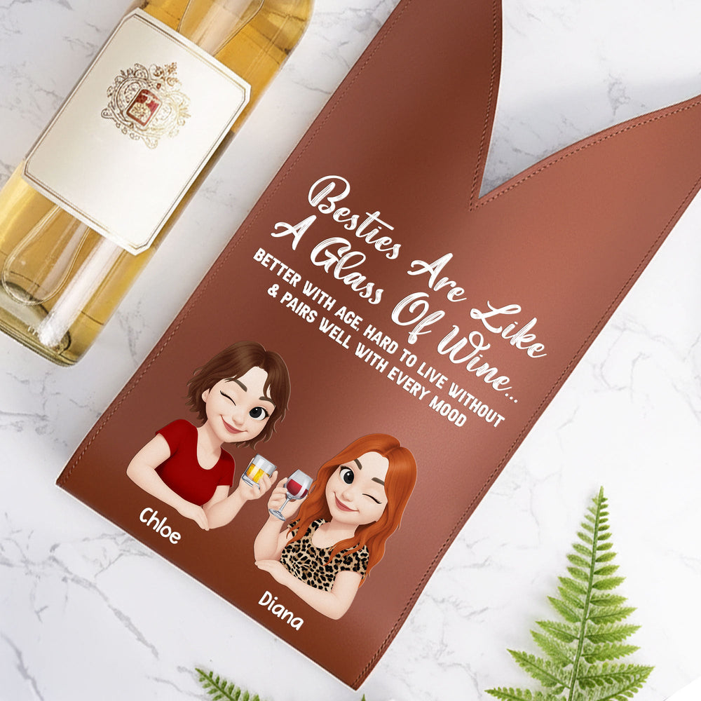 Besties Are Like A Glass Of Wine - Personalized Leather Wine Bag