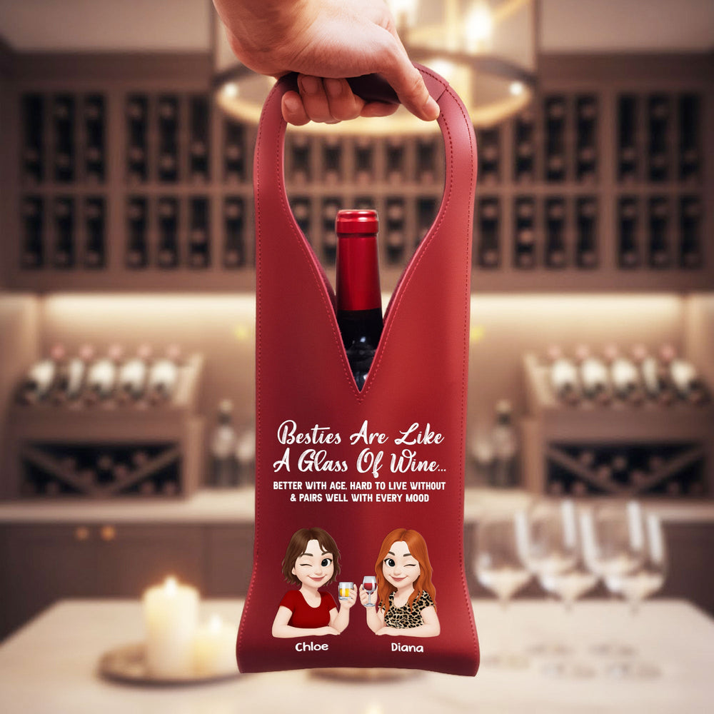 Besties Are Like A Glass Of Wine - Personalized Leather Wine Bag
