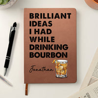 Brilliant Ideas I Had While Drinking Bourbon Wine Whiskey - Personalized Leather Journal