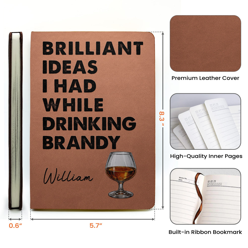 Brilliant Ideas I Had While Drinking Bourbon Wine Whiskey - Personalized Leather Journal