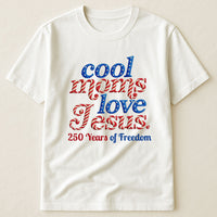 Cool Moms Love Jesus 250Th Birthday America - Personalized Shirt