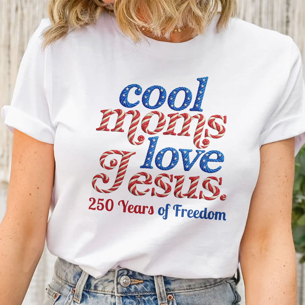 Cool Moms Love Jesus 250Th Birthday America - Personalized Shirt