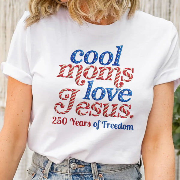 Cool Moms Love Jesus 250Th Birthday America - Personalized Shirt