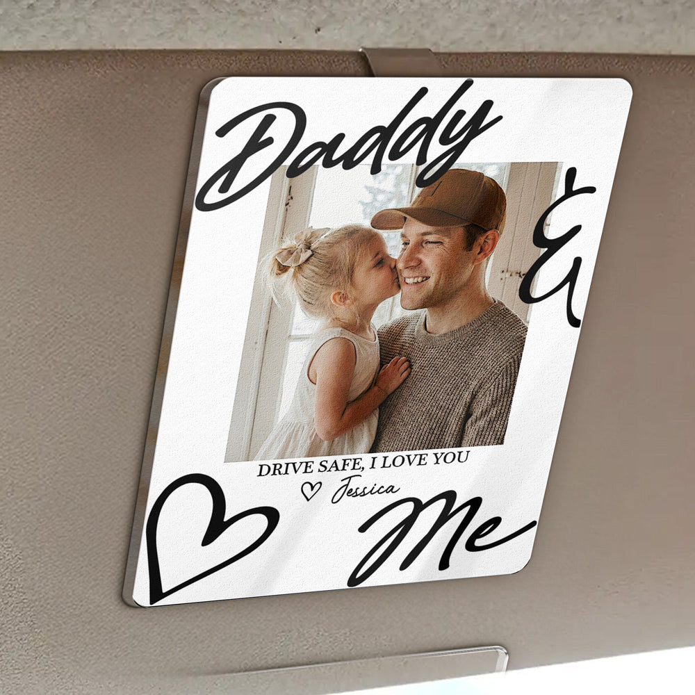 Drive Safe Daddy I Love You - Personalized Acrylic Photo Visor Clip