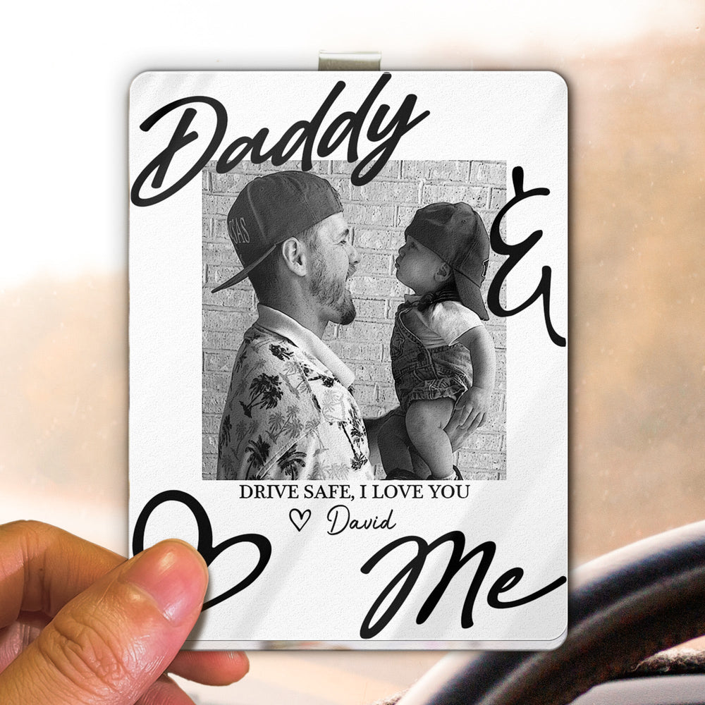 Drive Safe Daddy I Love You - Personalized Acrylic Photo Visor Clip