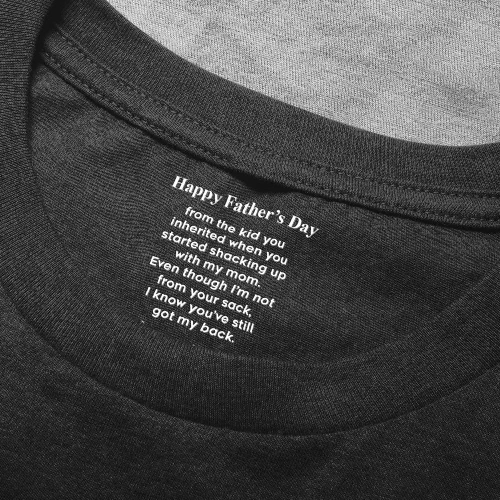 Even Though I’m Not From Your Sack - Fun Father's Day Hidden Message Gift For Step Father Dad - Personalized Shirt | Funny Bonus Dad Gift