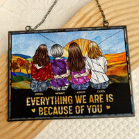 Everything We Are Is Because Of You - Personalized Stained Glass Suncatcher