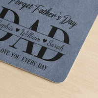 Father's Day Gifts, Dad Forget Father's Day We Love You Every Day - Desk Mat | Meaningful Dad Gift