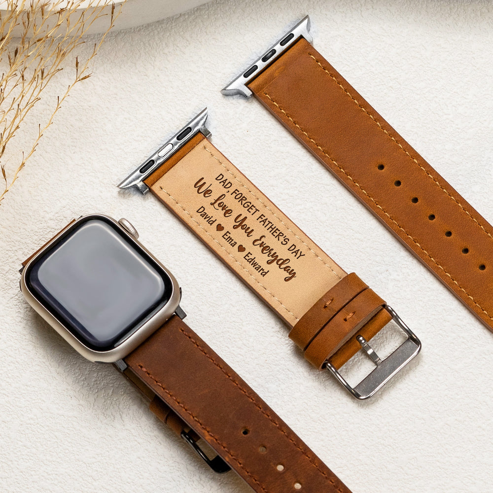 Forget Father's Day We Love You Everyday - Personalized Watch Band