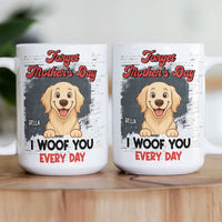 Forget Mother's Day I Woof You Every Day - Personalized Mug
