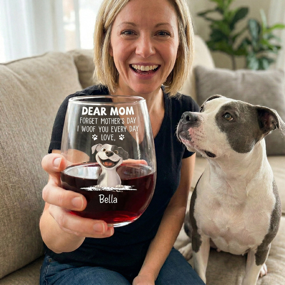 Forget Mother's Day I Woof You Every Day - Personalized Wine Glass