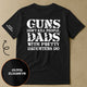 Guns Don't Kill People, Dads With Pretty Daughters Do - Personalized Shirt | Funny Girl Dad Gift