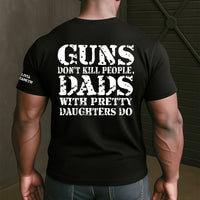 Guns Don't Kill People, Dads With Pretty Daughters Do - Personalized Shirt | Funny Girl Dad Gift