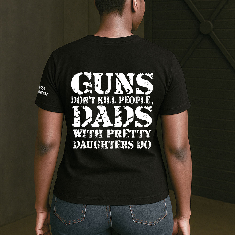 Guns Don't Kill People, Dads With Pretty Daughters Do 2 - Personalized Shirt | Funny Dad Shirt