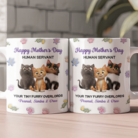 Happy Mother's Day Human Servant Your Tiny Furry Overlords - Personalized Mug
