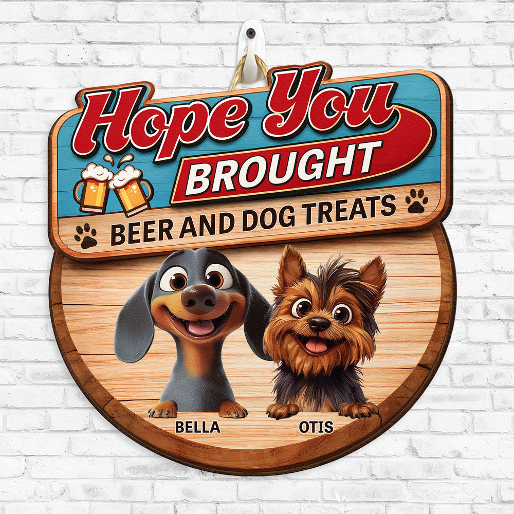 Hope You Brought Alcohol And Dog Treats - New Version - Personalized Wood Sign
