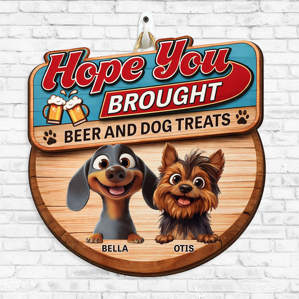 Hope You Brought Alcohol And Dog Treats - New Version - Personalized Wood Sign