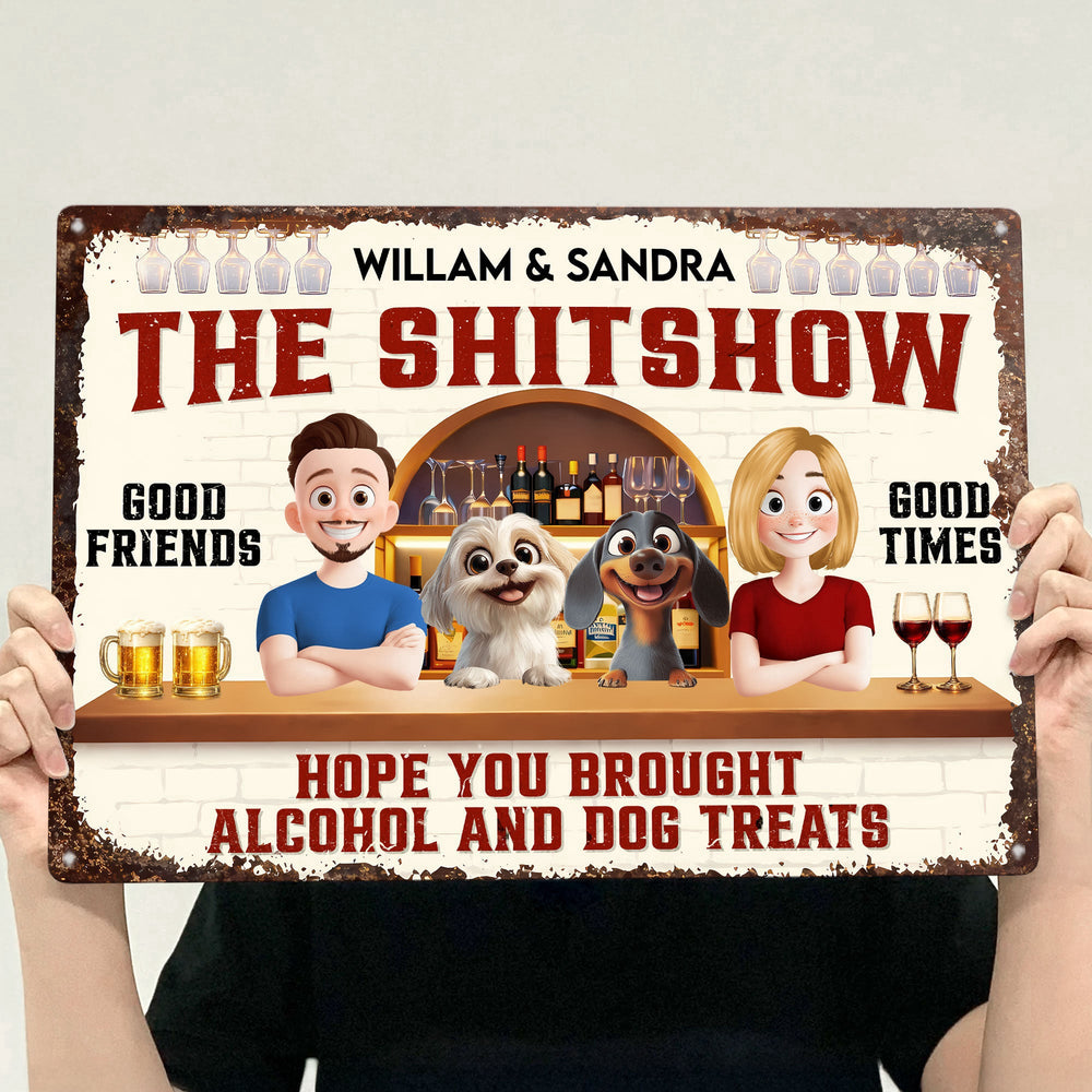 Hope You Brought Alcohol And Dog Treats - Personalized Metal Sign