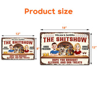 Hope You Brought Alcohol And Dog Treats - Personalized Metal Sign