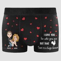 I Love You For Who You Are But That Sure Is A Bonus - Personalized Men's Boxer Briefs