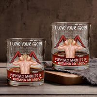 I Love Your Face Especially When It's Between My Legs - Personalized Whiskey Glass